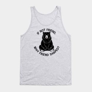 If not friend, why friend shaped? Tank Top